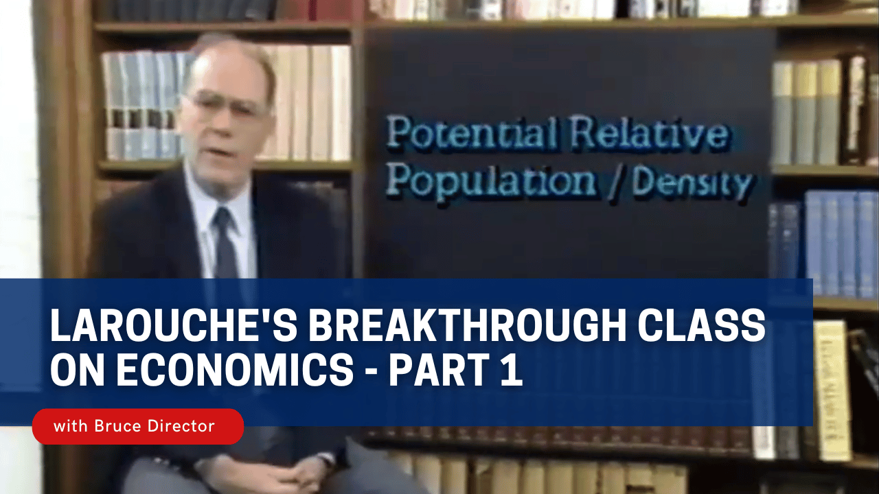 LaRouche's Breakthrough Class on Economics - The Power of Labor, Part 1