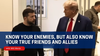 Know Your Enemies, But Also Know Your True Friends and Allies