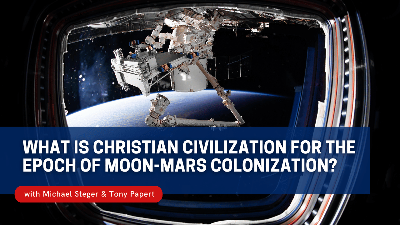 What is Christian Civilization for the Epoch of Moon-Mars Colonization?