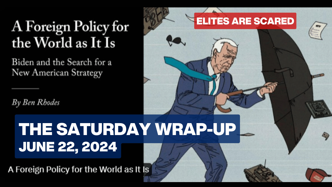 The Saturday Wrap-Up - Glum and Panicked Is the Word Among Our Elites - June 22, 2024