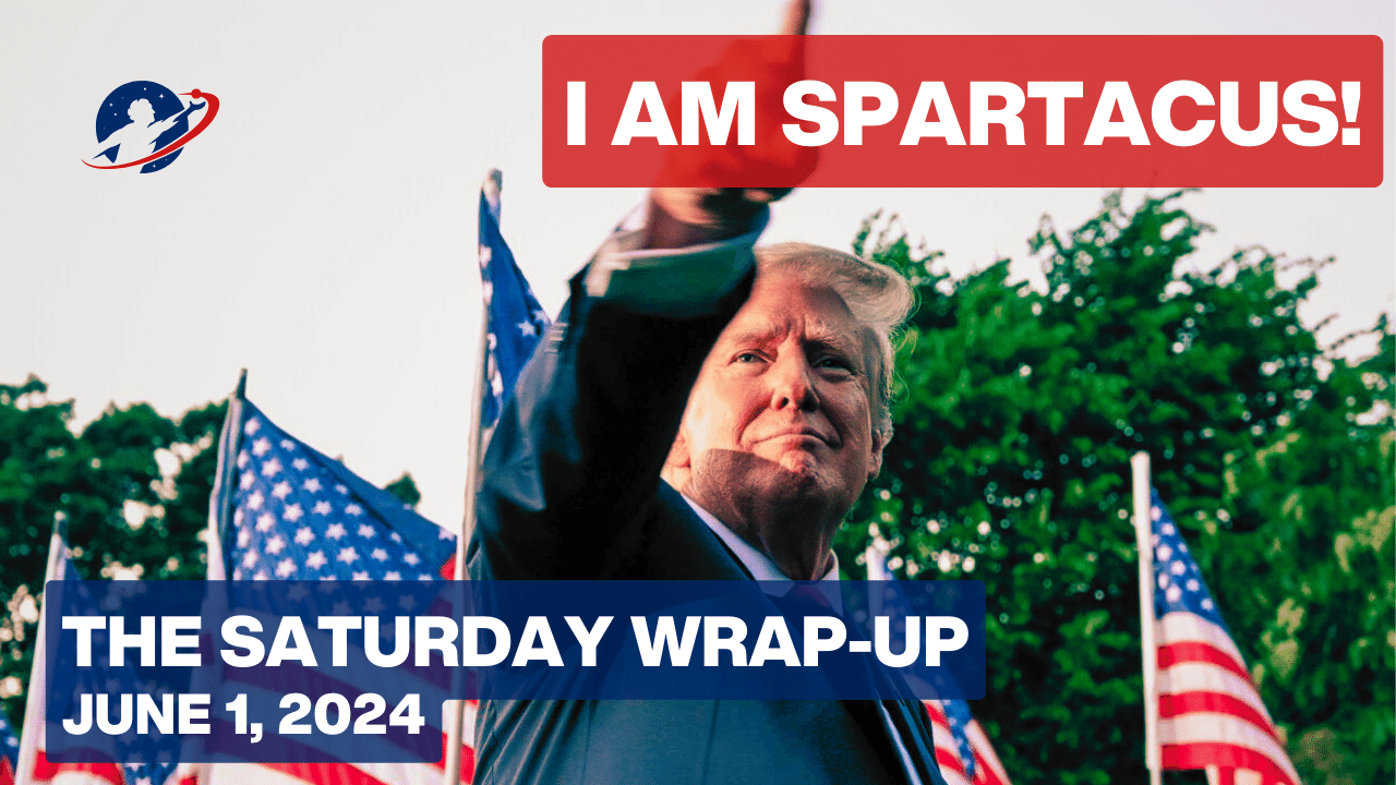The Saturday Wrap-Up - The "I Am Spartacus" Moment in the United States - June 1, 2024