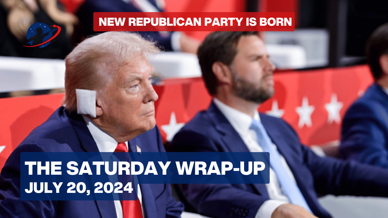 The Saturday Wrap-Up - The Republican Labor Party is Born; It Must Grow Up Fast - July 20, 2024